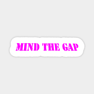 MIND THE GAP Magnet