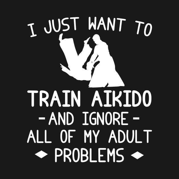 Aikido Zen, Adult Problems Banished! Funny Tee & Hoodie by MKGift