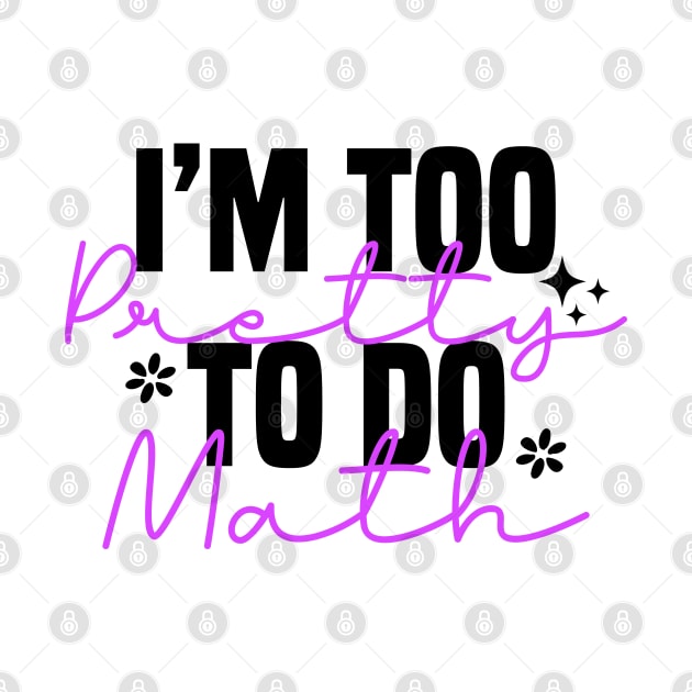 I'm Too Pretty To Do Math by Blonc