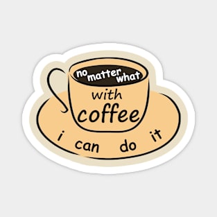 with coffee i can do it Magnet