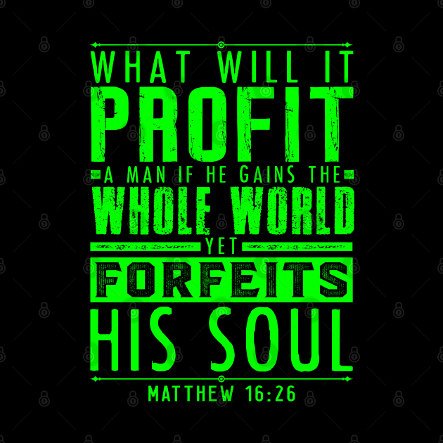 What Will It Profit A Man If He Gains The Whole World Yet Forfeits His Soul? Matthew 16:26 by Plushism