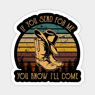 If You Send For Me, You Know I'll Come Cowboy Boot Hat Magnet