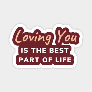 Loving You is the Best Part of Life Magnet