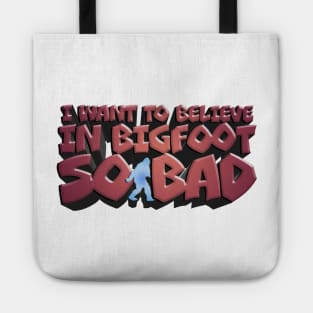 I Want to Believe So Bad in Bigfoot - Joe Rogan Quote Design Tote