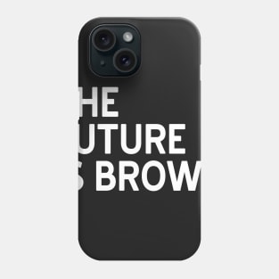 The Future is Brown Phone Case