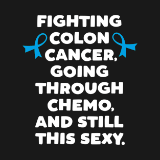 Fighting Colon Cancer Going Through Chemo Still This Sexy T-Shirt