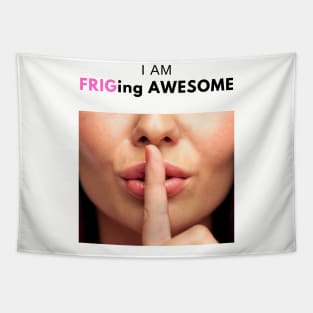 I am Frig-ing awesome! Tapestry