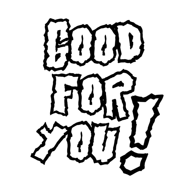 Good For You! Tee (white) by IHunt