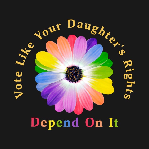 Vote Like Your Daughter's Rights Depend on It by sindanke