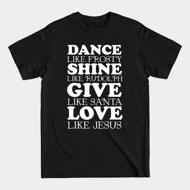 Discover Dance Like Frosty Love Like Jesus - Funny Christmas - Christmas - T-Shirt