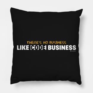 THERE'S NO BUSINESS LIKE CODE BUSINESS Pillow