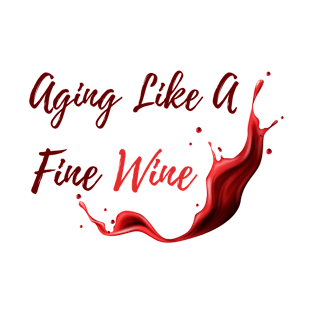 Aging like a fine wine T-Shirt