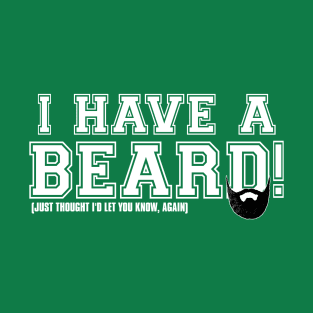 I Have A Beard! T-Shirt
