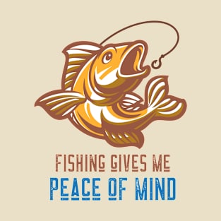 Fishing gives me peace of mind T-Shirt