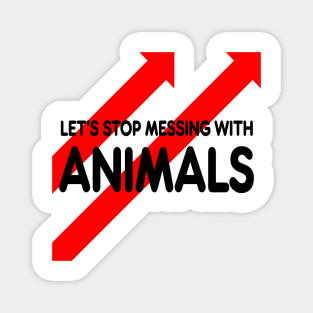 let’s stop messing with animals Magnet