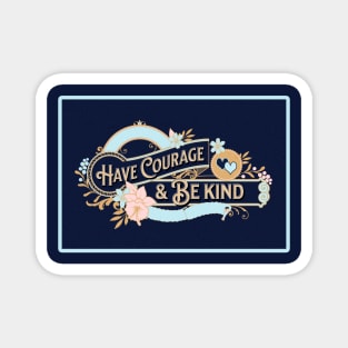 Have Courage and Be Kind Magnet