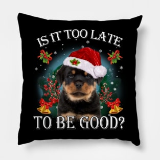 Santa Rottweiler Christmas Is It Too Late To Be Good Pillow