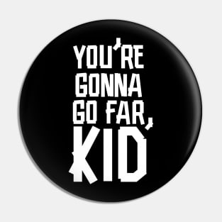 You're Gonna Go Far, Kid Pin