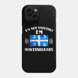 I'm Not Yelling I'm Martiniquais - Gift for Martiniquais With Roots From Martinique Phone Case