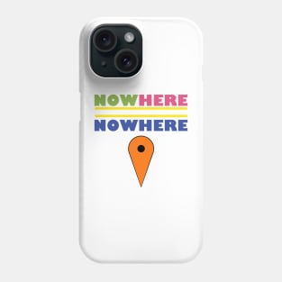 Now Here = Nowhere Phone Case