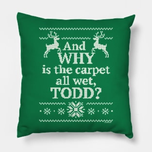 Christmas Vacation "And WHY is the carpet all wet, TODD?" Pillow