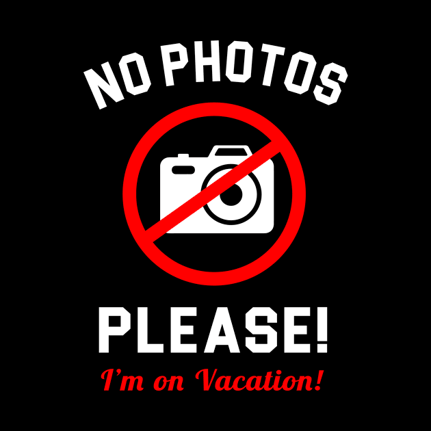 No Photos Please I'm on vacation by evermedia