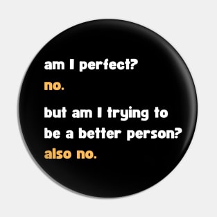 Sarcastic Am I Perfect? No Pin