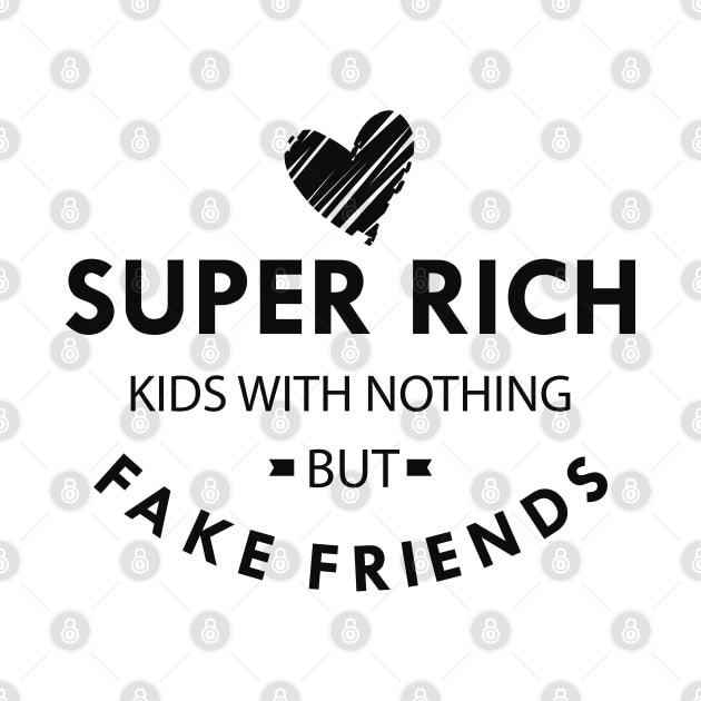 Super rich kids with nothing but fake friends by KC Happy Shop