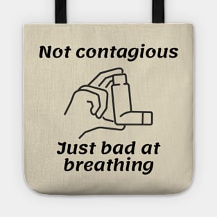 Not Contagious Just Bad At Breathing Tote