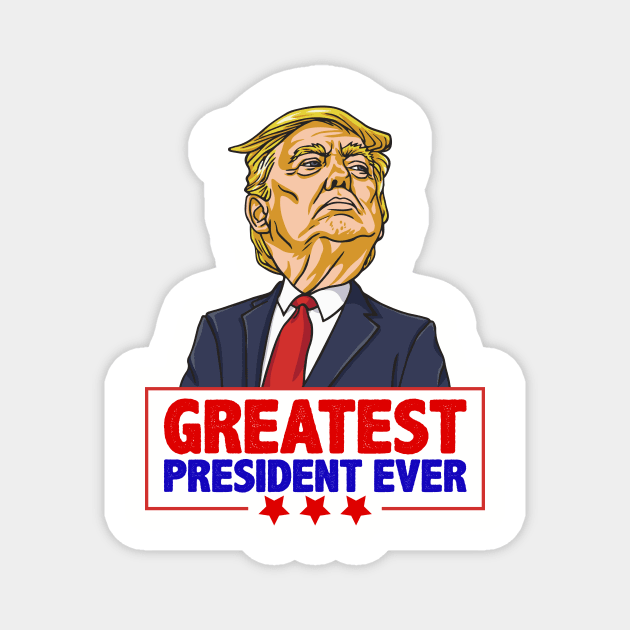 Greatest President Ever Pro Trump Support 2020 shirt gift Magnet by BadDesignCo