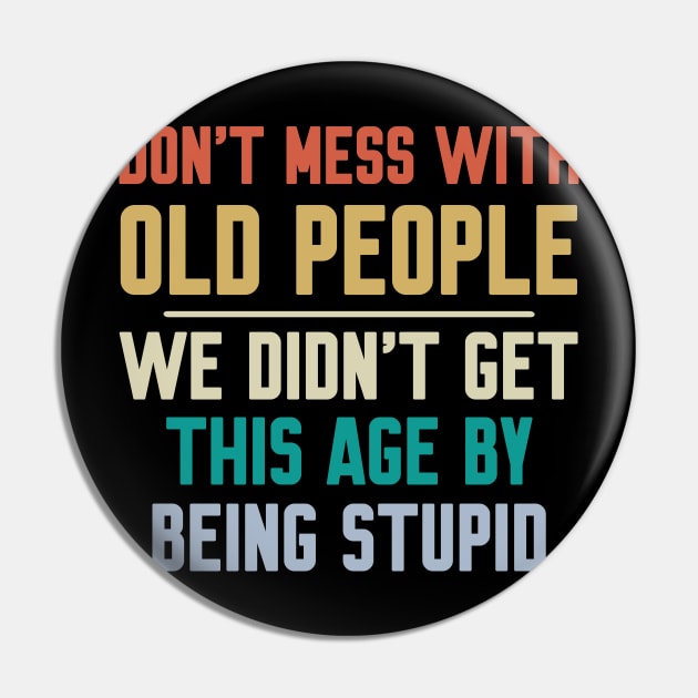 Don't Mess With Old People Pin by Work Memes