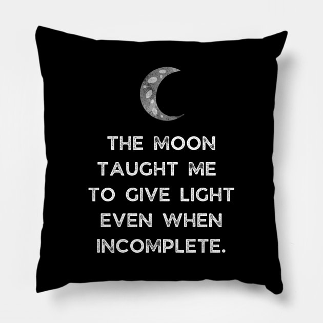 The Moon Taught Me To Give Light Even When Incomplete Pillow by busines_night