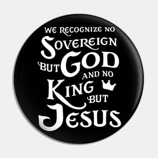 We Recognize No Sovereign But God, And No King But Jesus! Pin