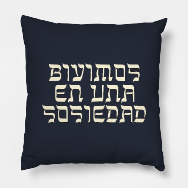 Bivimos En Una Sosiedad (Latin Script) Pillow by dikleyt