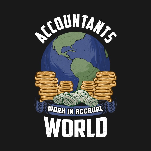 Accountants Work In Accrual World Accounting Pun by theperfectpresents