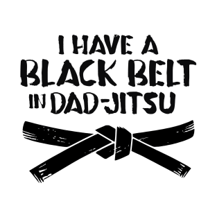 I HAVE A BLACK BELT IN DAD-JITSU T-Shirt