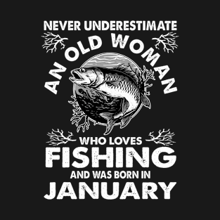 Never Underestimate An Old Woman Who Loves Fishing January T-Shirt