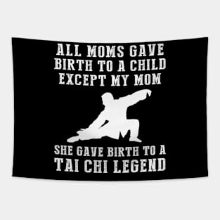 Hilarious T-Shirt: Celebrate Your Mom's Tai Chi Skills - She Birthed a Tai Chi Legend! Tapestry