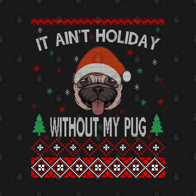 It Ain't Holiday without My Pug by MZeeDesigns