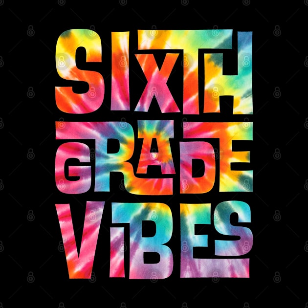 Sixth Grade Vibes First Day Back to School Students Tie Dye by BramCrye