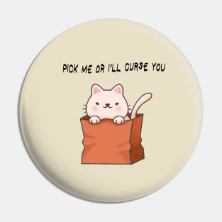 Pick Me Or I'll Curse You! Pin