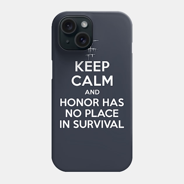 Carve The Mark - Keep Calm And Honor Has No Place In Survival Phone Case by BadCatDesigns