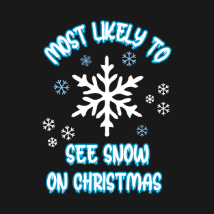 Most Likely To See Snow On Christmas T-Shirt