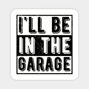 Ill Be In The Garage mechanical Magnet