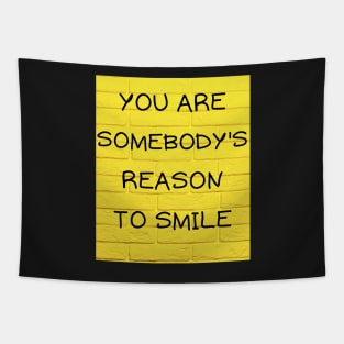 You are somebody's reason to smile Tapestry