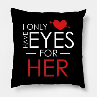 Cute I Only Have Eyes For Her Romantic Valentine's Pillow