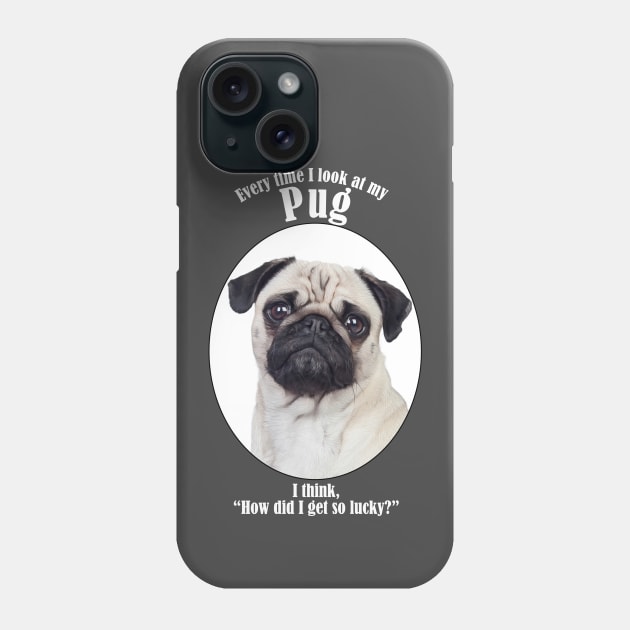 Lucky Pug Phone Case by You Had Me At Woof