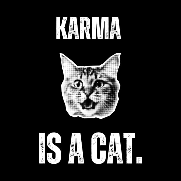 Karma is a Cat by Golden Eagle Design Studio