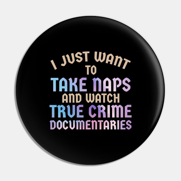 rue Crime - I Just Want to Take Naps and Watch True Crime Documentaries Pin by SUMAMARU