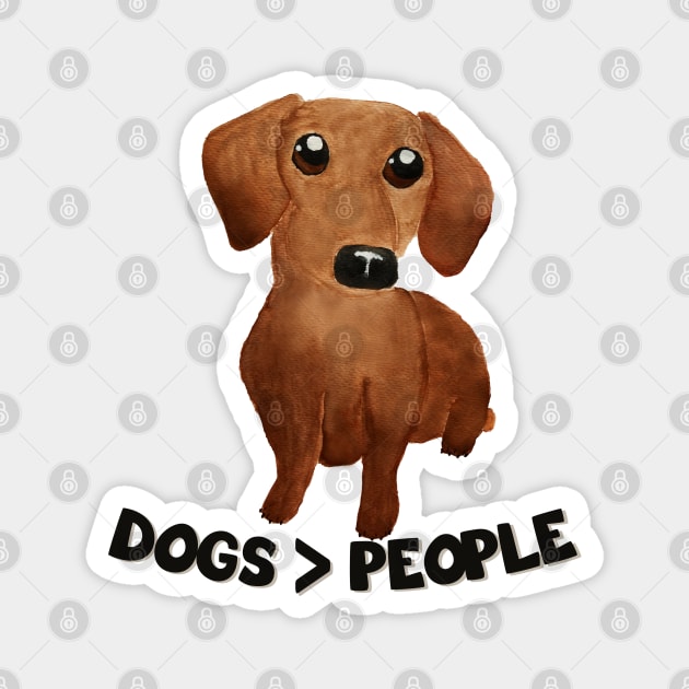 Dogs over people Dogs are grater than people Watercolor cute dachshund puppy Magnet by WatercolorFun